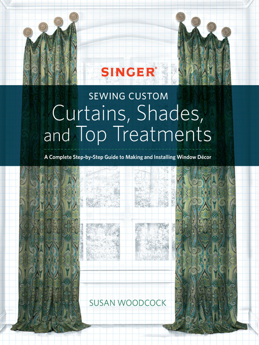 Title details for Singer(R) Sewing Custom Curtains, Shades, and Top Treatments by Susan Woodcock - Available